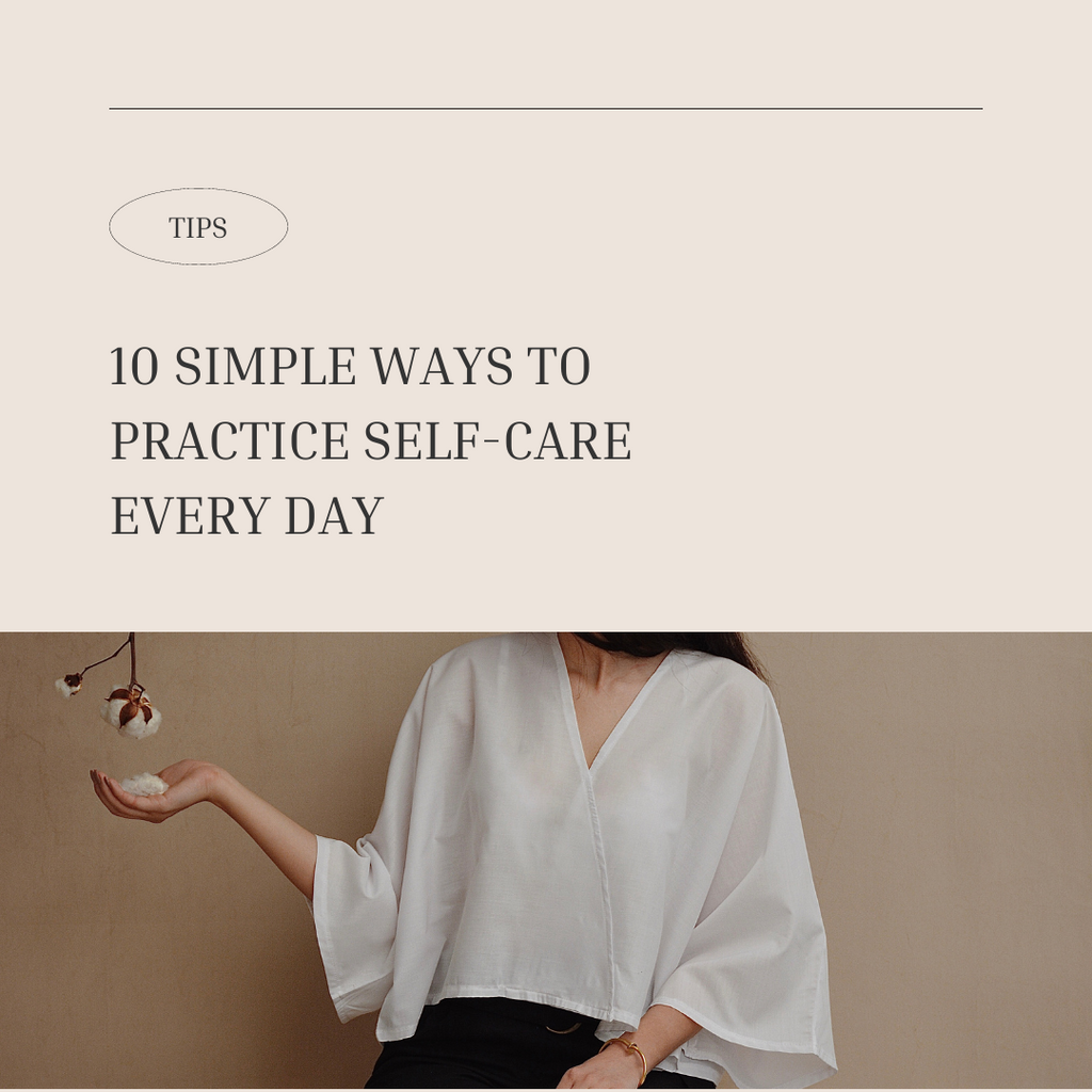 10 SIMPLE WAYS TO PRACTICE SELF-CARE EVERY DAY